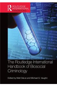 Routledge International Handbook of Biosocial Criminology