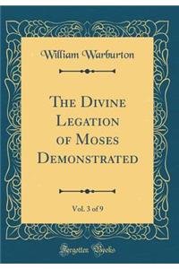 The Divine Legation of Moses Demonstrated, Vol. 3 of 9 (Classic Reprint)