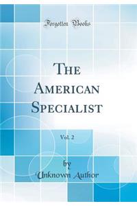 The American Specialist, Vol. 2 (Classic Reprint)