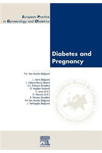Diabetes in Pregnancy: European Practice in Gynaecology and Obstetrics Series, Volume 7