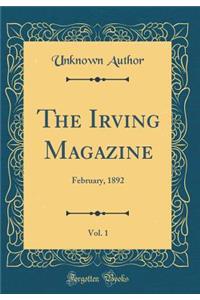 The Irving Magazine, Vol. 1: February, 1892 (Classic Reprint)
