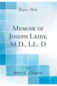 Memoir of Joseph Leidy, M.D., LL. D (Classic Reprint)