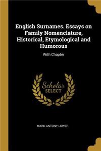 English Surnames. Essays on Family Nomenclature, Historical, Etymological and Humorous