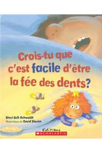 Crois-Tu Que c'Est Facile d'?tre La F?e Des Dents?