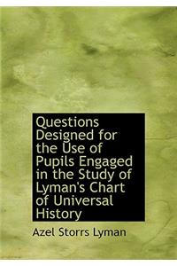 Questions Designed for the Use of Pupils Engaged in the Study of Lyman's Chart of Universal History