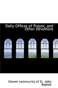 Daily Offices of Prayer, and Other Devotions