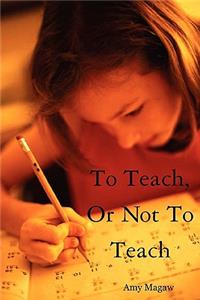 To Teach, or Not to Teach