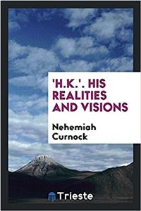 'H.K.'. His Realities and Visions