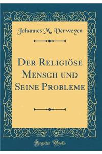 Der ReligiÃ¶se Mensch Und Seine Probleme (Classic Reprint)