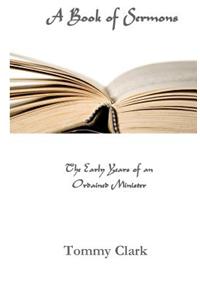 A Book of Sermons: The Early Years of an Ordained Minister