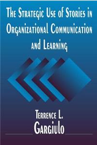 Strategic Use of Stories in Organizational Communication and Learning