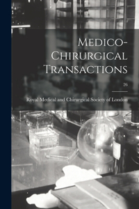 Medico-chirurgical Transactions; 26