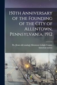 150th Anniversary of the Founding of the City of Allentown, Pennsylvania, 1912