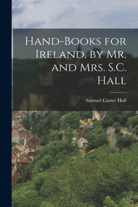 Hand-Books for Ireland, by Mr. and Mrs. S.C. Hall