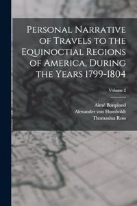 Personal Narrative of Travels to the Equinoctial Regions of America, During the Years 1799-1804; Volume 2