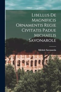 Libellus De Magnificis Ornamentis Regie Civitatis Padue Michaelis Savonarole