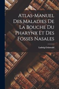 Atlas-Manuel Des Maladies De La Bouche Du Pharynx Et Des Fosses Nasales