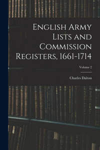 English Army Lists and Commission Registers, 1661-1714; Volume 2