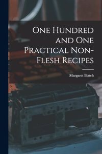 One Hundred and one Practical Non-flesh Recipes