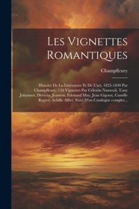 Les vignettes romantiques; histoire de la littérature et de l'art, 1825-1840 par Champfleury. 150 vignettes par Célestin Nanteuil, Tony Johannot, Devéria, Jeanron, Édouard May, Jean Gigoux, Camille Rogier, Achille Allier, suivi d'un catalogue compl