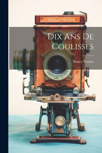 Dix Ans De Coulisses