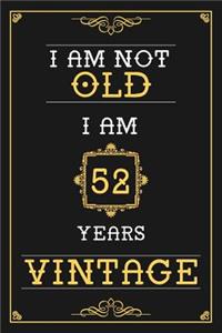 I Am Not Old I Am 52 Years Vintage