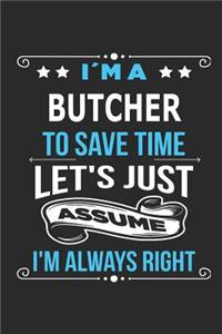 I`m a Butcher To save time let´s just assume I´m always right