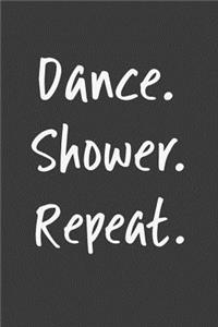 Dance. Shower. Repeat.