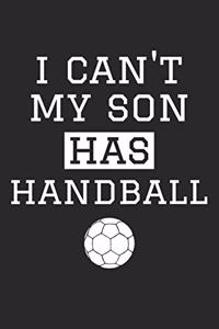 Handball Notebook - I Can't My Son Has Handball - Handball Training Journal - Gift for Handball Dad and Mom - Handball Diary: Medium College-Ruled Journey Diary, 110 page, Lined, 6x9 (15.2 x 22.9 cm)