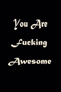 You Are Fucking Awesome