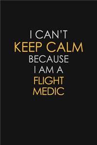 I Can't Keep Calm Because I Am A Flight Medic