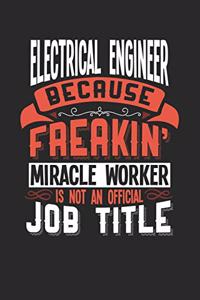 Electrical Engineer Because Freakin' Miracle Worker Is Not an Official Job Title