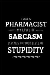 Pharmacist - My Level of Sarcasm Depends On Your Level of Stupidity