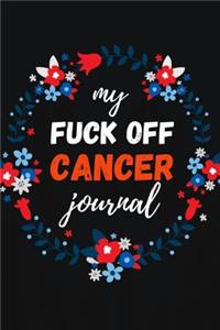 My Fuck Off Cancer Journal: Funny Gag Notebook / Diary / Planner, Cancer Gifts For Patients (Alternative Cancer Card)