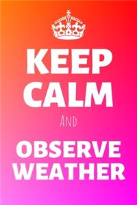 Keep Calm And Observe Weather
