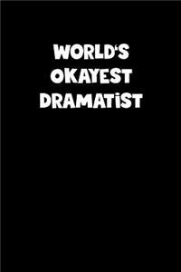 World's Okayest Dramatist Notebook - Dramatist Diary - Dramatist Journal - Funny Gift for Dramatist