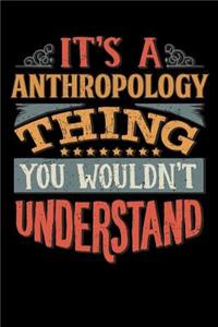 Its A Anthropology Thing You Wouldnt Understand