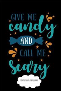 Give Me Candy And Call Me Scary Halloween Notebook