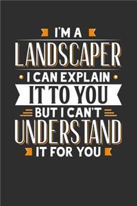 I'm A Landscaper I can explain it to you but I can't understand it for you