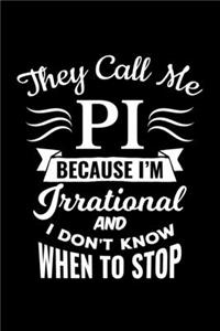They Call Me Pi Because I'm Irrational And I Don´T Know When To Stop