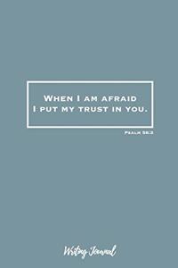 When I Am Afraid I Put My Trust In You