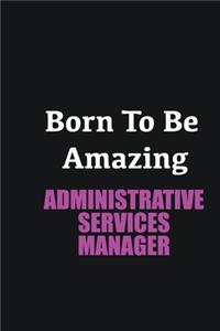 Born to me Amazing Administrative Services Manager