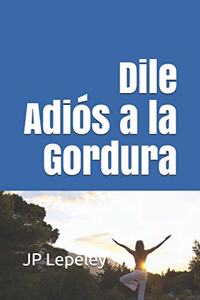 Dile Adiós a la Gordura