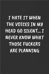 I Hate It When the Voices in My Head Go Silent... I Never Know What Those Fuckers Are Planning