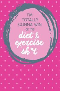 Im Totally Gonna Win at this Diet & Exercise Sh*t