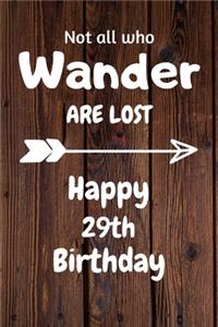 Not all who Wander are lost Happy 29th Birthday