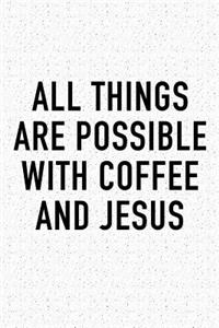 All Things Are Possible with Coffee and Jesus: A 6x9 Inch Matte Softcover Journal Notebook with 120 Blank Lined Pages and a Funny Caffeine Loving Cover Slogan