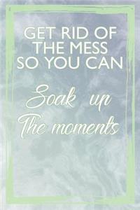 Get Rid of the Mess So You Can Soak Up the Moments