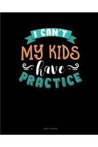 I Can't My Kids Have Practice