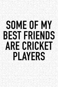 Some of My Best Friends Are Cricket Players